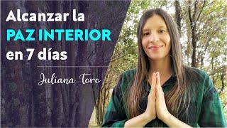 Como lograr la Paz Interior I 7 días para alcanzar la Paz Interior I Juliana Toro