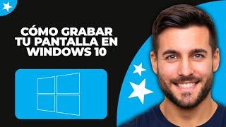 Cómo Grabar tu Pantalla en Windows 10