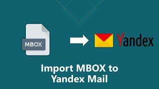 How to Import MBOX to Yandex.Mail Account? - With Attachments