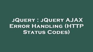 jQuery : jQuery AJAX Error Handling (HTTP Status Codes)