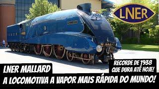 LNER MALLARD - A LOCOMOTIVA A VAPOR MAIS RÁPIDA DO MUNDO!!