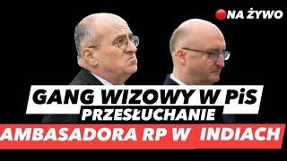 GANG WIZOWY W PiS – PRZESŁUCHANIE AMBASADORDA RP W INDIACHKOMISJA ŚLEDCZA NA ŻYWO