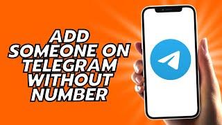 How To Add Someone On Telegram Without Number
