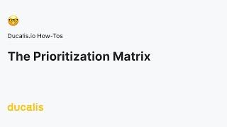 The Prioritization Matrix