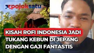 KISAH ROFI INDONESIA JADI TUKANG KEBUN DI JEPANG DENGAN GAJI FANTASTIS