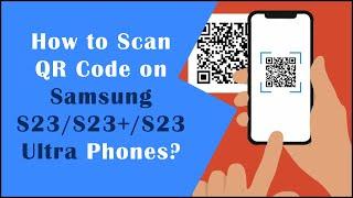 Unlocking Secrets: How to Scan a QR Code on Samsung S23/S23+/S23 Ultra Phones |Android Data Recovery