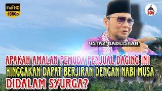 Apakah Amalan Pemuda Ini Hinggakan Dapat Berjiran Dengan Nabi Musa Di Syurga! | Ustaz Badlishah