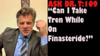 “Can I use Finasteride on Tren?” ASK DR  T 109