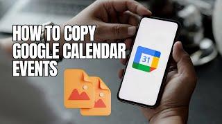 How to copy Google calendar events - Easy! (2025)