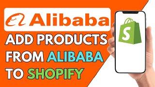 How To Add Products From Alibaba To Shopify (2024)