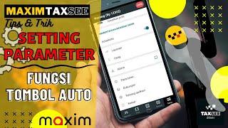 Settingan Parameter Maxim Driver, Lebih Mudah Cari Orderan Maxim, Fungsi Tersembunyi Tombol AUTO