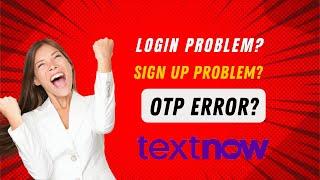 Textnow Sign Up Problem,Textnow Login Problem, Get Verification Code With Lock In Numbers Fixed 2022