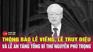 Thông báo lễ viếng, lễ truy điệu và lễ an táng Tổng Bí thư Nguyễn Phú Trọng | Tin24h