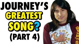 PART 4 - What Is Journey’s GREATEST Song?