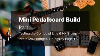 Mini Pedalboard Build, Part I: Testing Line 6 HX Stomp + Pirate MIDI Bridge4 + Kingsley Page TS