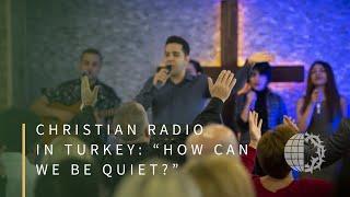 Christian Radio in Turkey: “How Can We Be Quiet?”