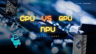 How CPUs, GPUs, and NPUs Work in 2024 | The Role of VLSI in Next-Gen Processor Development