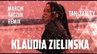 KLAUDIA ZIELIŃSKA - Tak jak TY (MARCIN RACZUK REMIX)