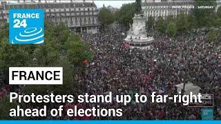 France : protesters stand up to far-right ahead of elections • FRANCE 24 English