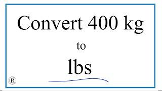 How to Convert 400 Kilograms to Pounds (400kg to lbs)