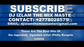 Philly Bongole Lutaaya Best NonStop MixTape By Dj Izlam +27780285796