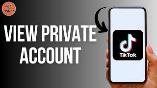 How to View Private TikTok Account Without Following ?