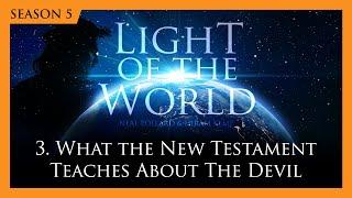 3. What the New Testament Teaches about the Devil | Light of the World (Season 5)