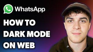 How to Dark Mode on Whatsapp Web (Full 2024 Guide)