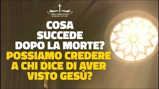 Cosa succede dopo la morte? Possiamo credere a chi dice di aver visto Gesù?