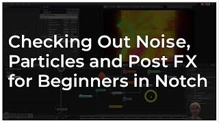 Checking Out Noise, Particles and Post FX for Beginners in Notch - Tutorial