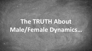 The TRUTH About Male/Female Dynamics...