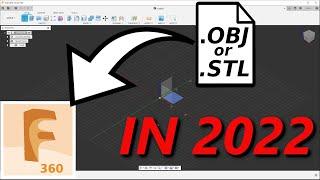 Import a OBJ or STL into Fusion 360 in 2022