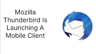 Mozilla Thunderbird Is Launching A Mobile Client