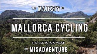 Cycling up Puig Major- The Majesty and Misadventure!