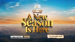 ALPHA HOUR EPISODE 809 | A NEW SEASON IS HERE || 7TH OCTOBER,2024