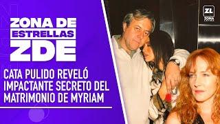 "Myriam te amo, PERO TENGO QUE CONTAR ESTO", Cata Pulido y la verdad del matrimonio de Myriam