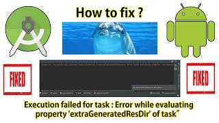 Fix " Execution failed for task : Error while evaluating property 'extraGeneratedResDir' of task "