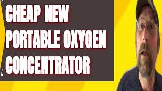 SHOULD I BUY A CHEAP NEW PORTABLE OXYGEN CONCENTRATOR