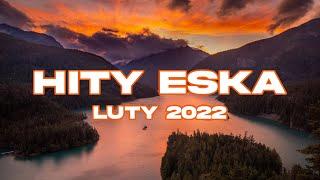 ESKA Hity na Czasie Luty 2022 * Najnowsze Przeboje z Radia 2022 * Najlepsza radiowa muzyka 2022 *