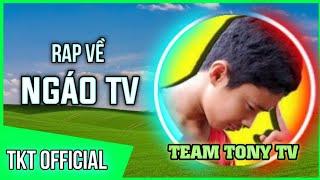 Rap Về Ngáo TV ( Team Tony TV ) - TKT Official