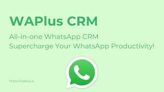 The Top 1 Free WhatsApp CRM Tool - WAPlus CRM