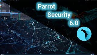 Parrot Linux 6.0 -  Installation and Overview