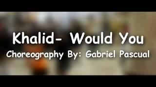 Khalid- Would You |Chreography By: Gabriel Pascual |Triple Threat Workshop