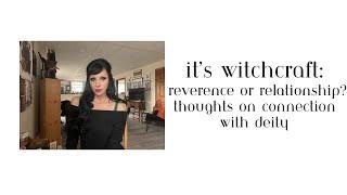 It’s Witchcraft: Relationship or Reverence With Deity and Guides?