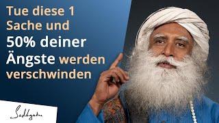 Mit dieser 1 Sache, überwinden du deine Ängste. | Sadhguru