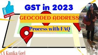 Introduction of Geocoded Address in GST I Update/ change of Geocoded address I Full Process with FAQ