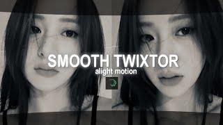 SMOOTH TWIXTOR  ; alight motion