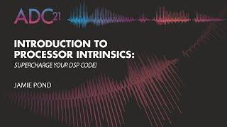 Introduction to Processor Intrinsics: Supercharge your DSP Code! - Jamie Pond - ADC21