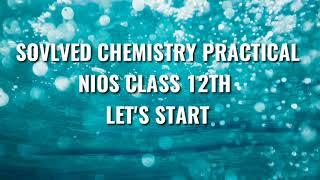 NIOS CLASS 12 , SOLVED CHEMISTRY PRACTICAL, 2021