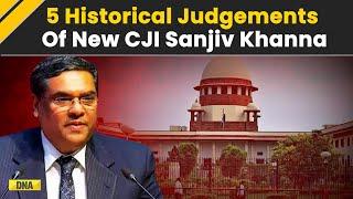 Supreme Court: 5 Historical Judgements By India's New Chief Justice Sanjiv Khanna | 51st CJI | Legal